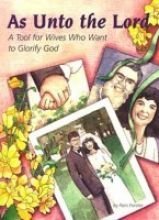 As Unto the Lord: A Tool for Wives Who Want to Glorify God