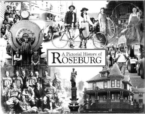 A Pictorial History of Roseburg Oregon (Commemorating the City's 125th Anniversary)