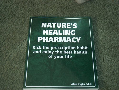Nature's Healing Pharmacy Kick the Prescription Habit and Enjoy the Best Health of Your Life