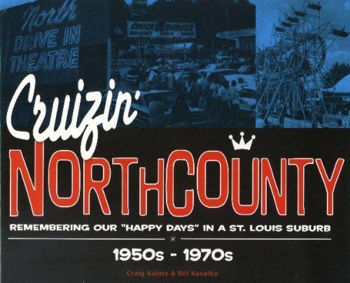 Cruizin' North County, Remembering our Happy Days in a St. Louis Suburb, 1950s to 1970s