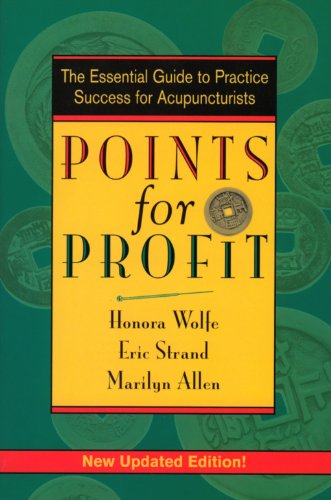 Points for Profit: The Essential Guide to Practice Success for Acupuncturists