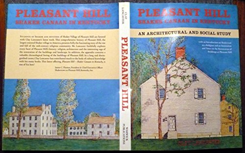 Pleasant Hill: Shaker Canaan in Kentucky, an architectural and social study, with an introduction on Shakerism as a religion and an institution and ... the restoration of buildings at Pleasant Hill