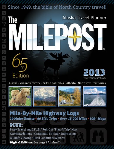 The Milepost 2013: All-the-north Travel Guide: Alaska Yukon Territory British Columbia Alberta Northwest Territories