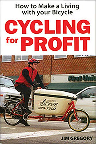 Cycling For Profit: How to make a living with your bicycle (Cycling Resources Series)