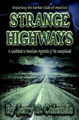 Exploring the Darker Side of America... Strange Highways: A guidebook to American mysteries & The Unexplained