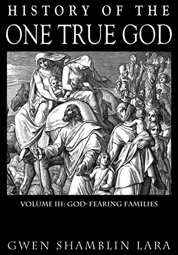 History Of The One True God Volume III: God-Fearing Families
