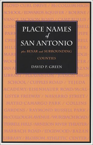 Place Names of San Antonio: Plus Bexar and Surrounding Counties