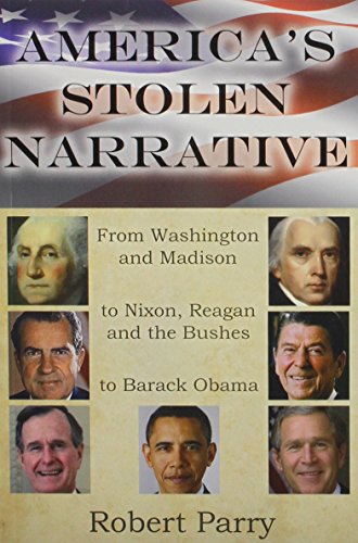 America's Stolen Narrative: From Washington and Madison to Nixon, Reagan and the Bushes to Obama
