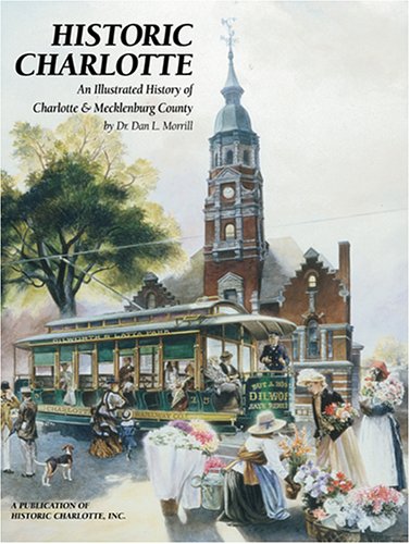 Historic Charlotte: An Illustrated History of Charlotte and Mecklenburg County