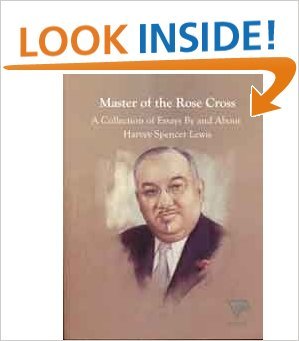 Master of the Rose Cross: A Collection of Essays By and About Harvey Spencer Lewis