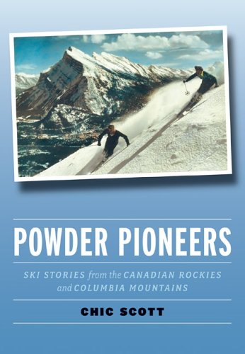 Powder Pioneers: Ski Stories from the Canadian Rockies and Columbia MountainsSki Stories from the Canadian Rockies and Columbia Mountains