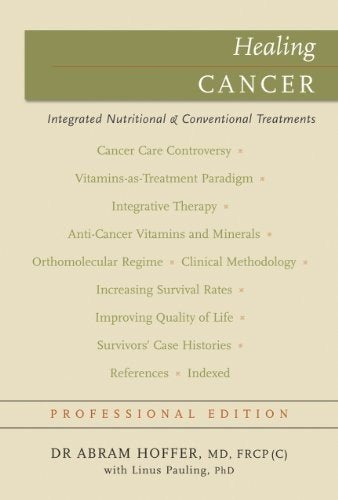 Healing Cancer: Complementary Vitamin & Drug Treatments (Naturopathic Healing Series, Professional Edition)