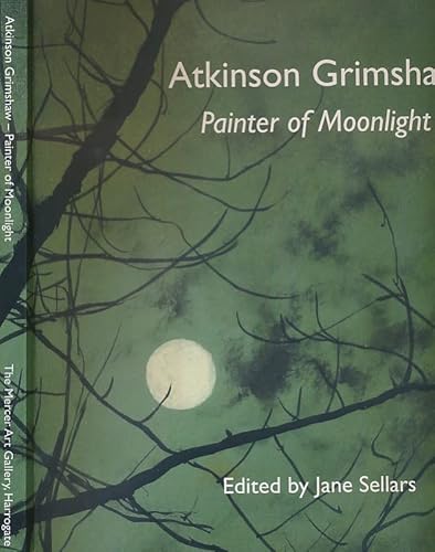 Atkinson Grimshaw: Painter of Moonlight
