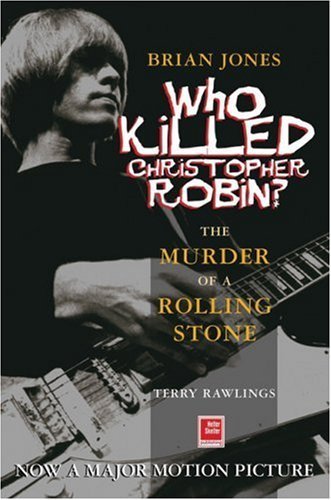Brian Jones, Who Killed Christopher Robin?: The Truth Behind The Murder Of A Rolling Stone