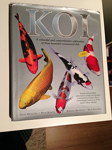 Koi : A Colourful and Comprehensive Celebration of These Beautiful Ornamental Fish