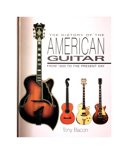 History of the American Guitar, The: From 1833 to the Present Day