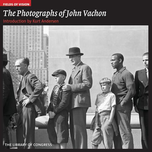 The Photographs of John Vachon: The Library of Congress (Fields of Vision 8)