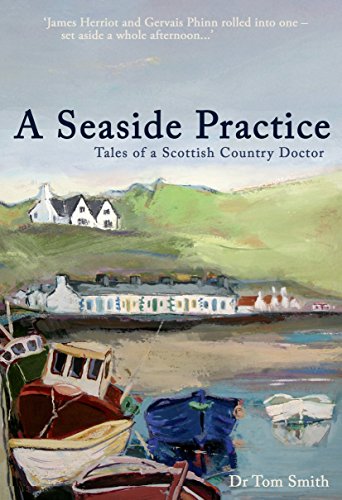 A Seaside Practice: Tales of a Scottish Country Practice by Smith, Dr. Tom (2007) Hardcover