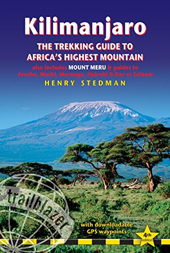 Kilimanjaro - The Trekking Guide to Africa's Highest Mountain: (Includes Mt Meru And Guides To Nairobi, Dar Es Salaam, Arusha, Moshi And Marangu)