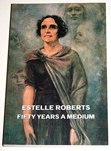 Fifty Years a Medium: The Autobiography of Estelle Roberts