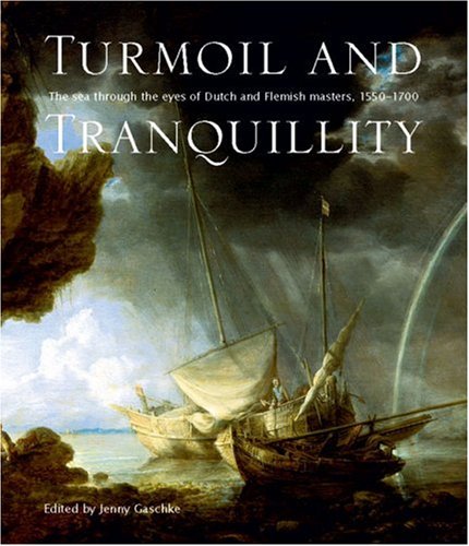 Turmoil and Tranquility: The Sea Through the Eyes of Dutch and Flemish Masters 1550-1700