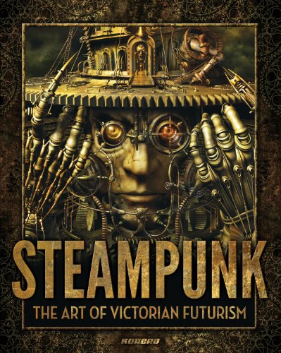Steampunk: The Art of Victorian Futurism