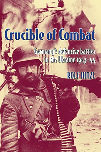 Crucible of Combat: Germany's Defensive Battles in the Ukraine 1943-44