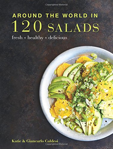 Around the World in 120 Salads: Fresh Healthy Delicious