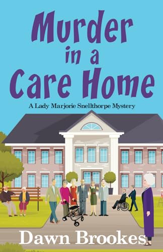 Murder in a Care Home (A Lady Marjorie Snellthorpe Mystery)
