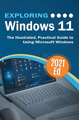 Exploring Windows 11: The Illustrated, Practical Guide to Using Microsoft Windows (Exploring Tech)