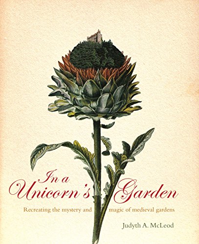 In a Unicorn's Garden: Recreating the Mystery and Magic of Medieval Gardens