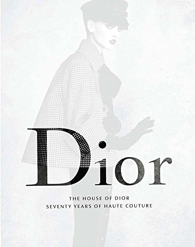 The House of Dior: Seventy Years of Haute Couture