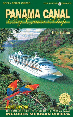 Panama Canal by Cruise Ship: The Complete Guide to Cruising the Panama Canal Includes Mexican Riviera (Ocean Cruise Guides)