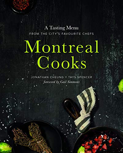 Montreal Cooks: A Tasting Menu from the City's Leading Chefs