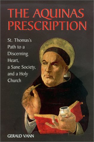 The Aquinas Prescription: St. Thomas's Path to a Discerning Heart a Sane Society and a Holy Church