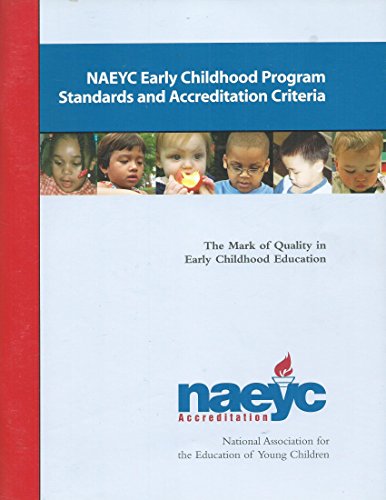 NAEYC Early Childhood PRogram Standards and Accreditation Criteria : The Mark of Quality in Early Childhood Education