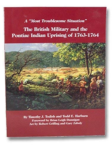 A Most Troublesome Situation: The British Military and the Pontiac Indian Uprising of 1763-1764