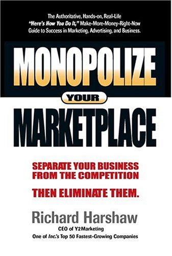 Monopolize Your Marketplace: Separate Your Business From The Competition Then Eliminate Them
