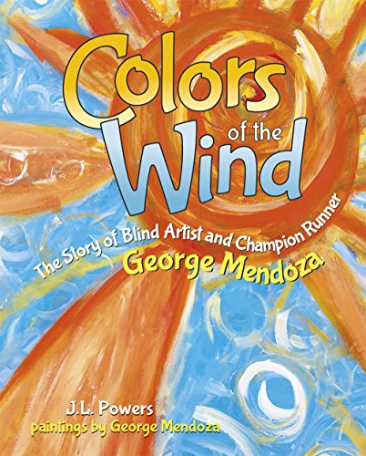 Colors of the Wind: The Story of Blind Artist and Champion Runner George Mendoza