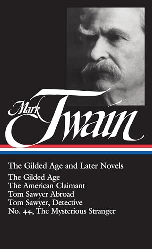 Mark Twain: The Gilded Age and Later Novels: The Gilded Age / The American Claimant / Tom Sawyer Abroad / Tom Sawyer, Detective / No. 44, The Mysterious Stranger (Library of America)