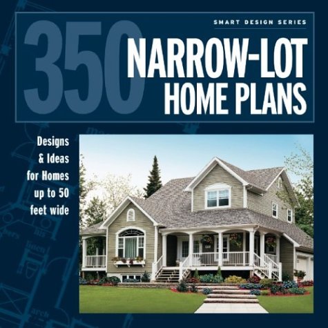 350 Narrow-Lot Home Plans: Designs & Ideas for Homes up to 50 feet wide (Smart Design)