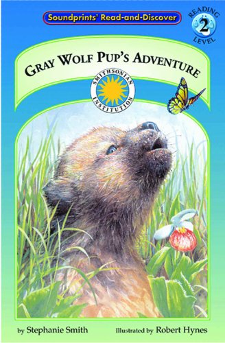 Gray Wolf Pup's Adventure (Soundprints' Read-And-Discover. Reading Level 2)