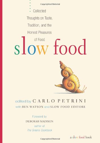 Slow Food: Collected Thoughts on Taste, Tradition, and the Honest Pleasures of Food