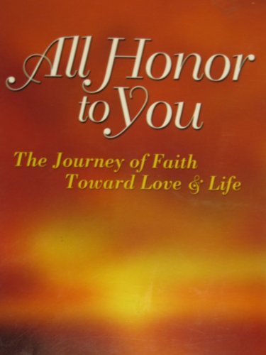 All Honor to You: The Journey of Faith Toward Love and Life