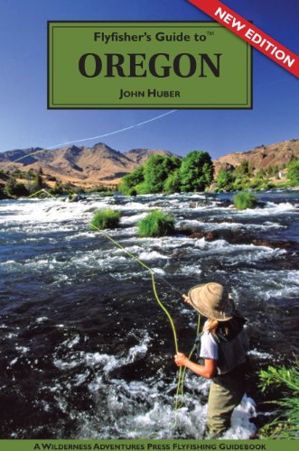 Flyfisher's Guide to Oregon (The Wilderness Adventures Flyfisher's Guide Series)