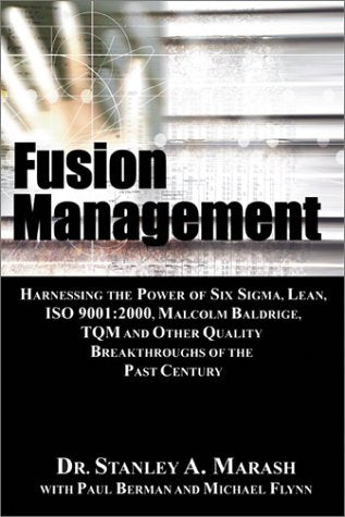 Fusion Management: Harnessing the Power of Six Sigma, Lean, Iso 9001 : 2000, Malcolm Baldrige, Tqm and Other Quality Breakthroughs of the Past Century