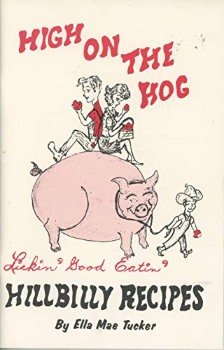 High On The Hog -- Hillbilly Recipes --- Lickin' Good Eatin