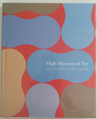 High Museum of Art: Selected Works from the Collection by High Museum of Art
