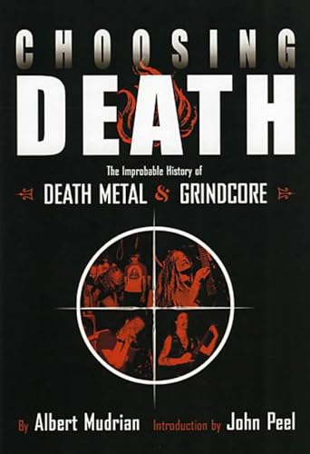 Choosing Death: The Improbable History of Death Metal and Grindcore