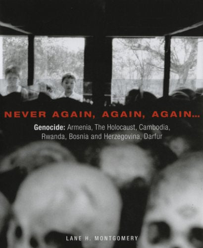 Never Again, Again, Again...: Genocide: Armenia, The Holocaust, Cambodia, Rwanda, Bosnia, Darfur